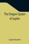 The Dragon-Queen of Jupiter - Book