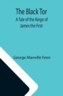 The Black Tor : A Tale of the Reign of James the First - Book