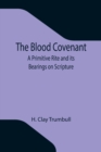 The Blood Covenant : A Primitive Rite and its Bearings on Scripture - Book
