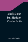 A Bold Stroke for a Husband : A Comedy in Five Acts - Book