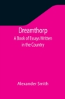 Dreamthorp A Book of Essays Written in the Country - Book