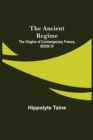 The Ancient Regime; The Origins of Contemporary France, BOOK IV - Book