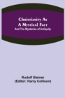 Christianity As A Mystical Fact; And The Mysteries of Antiquity - Book