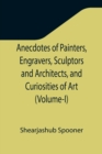 Anecdotes of Painters, Engravers, Sculptors and Architects, and Curiosities of Art (Volume-I) - Book