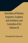 Anecdotes of Painters, Engravers, Sculptors and Architects, and Curiosities of Art (Volume-II) - Book