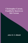 Christopher Carson, Familiarly Known as Kit Carson - Book