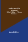 Andersonville : A Story of Rebel Military Prisons - Volume 3 - Book