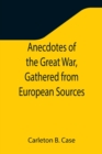 Anecdotes of the Great War, Gathered from European Sources - Book