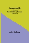 Andersonville : A Story of Rebel Military Prisons - Volume 4 - Book