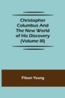 Christopher Columbus and the New World of His Discovery (Volume III) - Book