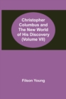 Christopher Columbus and the New World of His Discovery (Volume VII) - Book