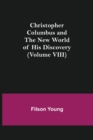 Christopher Columbus and the New World of His Discovery (Volume VIII) - Book