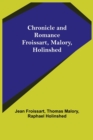 Chronicle and Romance : Froissart, Malory, Holinshed - Book