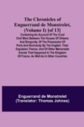 The Chronicles of Enguerrand de Monstrelet, (Volume I) [of 13]; Containing an account of the cruel civil wars between the houses of Orleans and Burgundy, of the possession of Paris and Normandy by the - Book