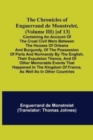 The Chronicles of Enguerrand de Monstrelet, (Volume III) [of 13]; Containing an account of the cruel civil wars between the houses of Orleans and Burgundy, of the possession of Paris and Normandy by t - Book