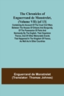 The Chronicles of Enguerrand de Monstrelet, (Volume VII) [of 13]; Containing an account of the cruel civil wars between the houses of Orleans and Burgundy, of the possession of Paris and Normandy by t - Book