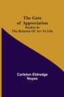 The Gate of Appreciation : Studies in the Relation of Art to Life - Book