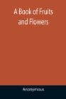 A Book of Fruits and Flowers - Book