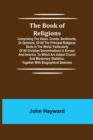 The Book of Religions; Comprising the Views, Creeds, Sentiments, or Opinions, of All the Principal Religious Sects in the World, Particularly of All Christian Denominations in Europe and America, to W - Book