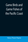 Game Birds and Game Fishes of the Pacific Coast - Book