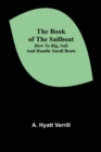 The Book of the Sailboat : How to rig, sail and handle small boats - Book