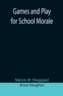 Games and Play for School Morale; A Course of Graded Games for School and Community Recreation - Book