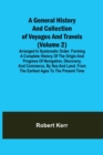 A General History and Collection of Voyages and Travels (Volume 2); Arranged in Systematic Order : Forming a Complete History of the Origin and Progress of Navigation, Discovery, and Commerce, by Sea - Book