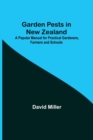 Garden Pests in New Zealand; A Popular Manual for Practical Gardeners, Farmers and Schools - Book