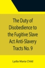 The Duty of Disobedience to the Fugitive Slave Act Anti-Slavery Tracts No. 9, An Appeal To The Legislators Of Massachusetts - Book