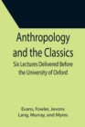 Anthropology and the Classics; Six Lectures Delivered Before the University of Oxford - Book