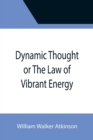 Dynamic Thought or The Law of Vibrant Energy - Book
