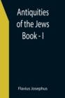Antiquities of the Jews; Book - I - Book