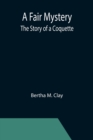 A Fair Mystery : The Story of a Coquette - Book