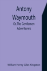 Antony Waymouth; Or, The Gentlemen Adventurers - Book