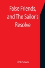 False Friends, and The Sailor's Resolve - Book