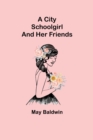 A City Schoolgirl; And Her Friends - Book