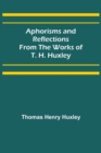 Aphorisms and Reflections from the Works of T. H. Huxley - Book