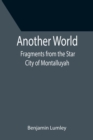 Another World : Fragments from the Star City of Montalluyah - Book