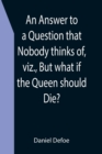An Answer to a Question that Nobody thinks of, viz., But what if the Queen should Die? - Book