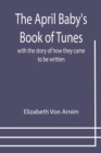 The April Baby's Book of Tunes; with the story of how they came to be written - Book