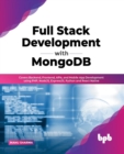 Full Stack Development with MongoDB : Covers Backend, Frontend, APIs, and Mobile App Development using PHP, NodeJS, ExpressJS, Python and React Native - Book