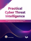 Practical Cyber Threat Intelligence : Gather, Process, and Analyze Threat Actor Motives, Targets, and Attacks with Cyber Intelligence Practices - Book