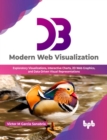 D3 Modern Web Visualization : Exploratory Visualizations, Interactive Charts, 2D Web Graphics, and Data-Driven Visual Representations - Book