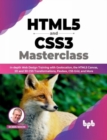 HTML5 and CSS3 Masterclass : In-depth Web Design Training with Geolocation, the HTML5 Canvas, 2D and 3D CSS Transformations, Flexbox, CSS Grid, and More - Book