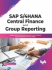 SAP S/4HANA Central Finance and Group Reporting : Integrate SAP S/4HANA ERP Systems into Your Financial Data and Workflows for More Agility - Book