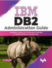 IBM DB2 Administration Guide : Installation, Upgrade and Configuration of IBM DB2 on RHEL 8, Windows 10 and IBM Cloud - Book