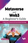 Metaverse and Web3 : A Beginner's Guide: A Digital Space Powered with Decentralized Technology (English Edition) - Book