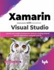 Xamarin with Visual Studio : Launch your mobile development career by creating Android and iOS applications using.NET and C# (English Edition) - Book