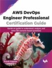 AWS DevOps Engineer Professional Certification Guide : Hands-on guide to understand, analyze, and solve 150 scenario-based questions - Book