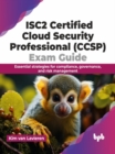 ISC2 Certified Cloud Security Professional (CCSP) Exam Guide : Essential strategies for compliance, governance, and risk management - Book